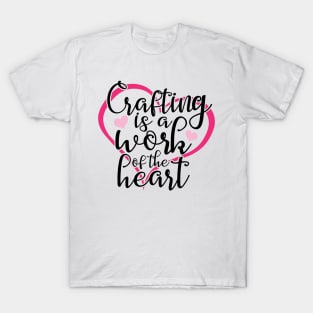 Crafting Is A Work Of The Heart T-Shirt